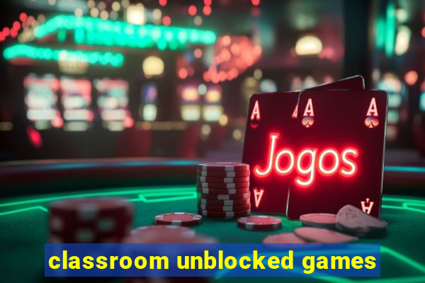 classroom unblocked games